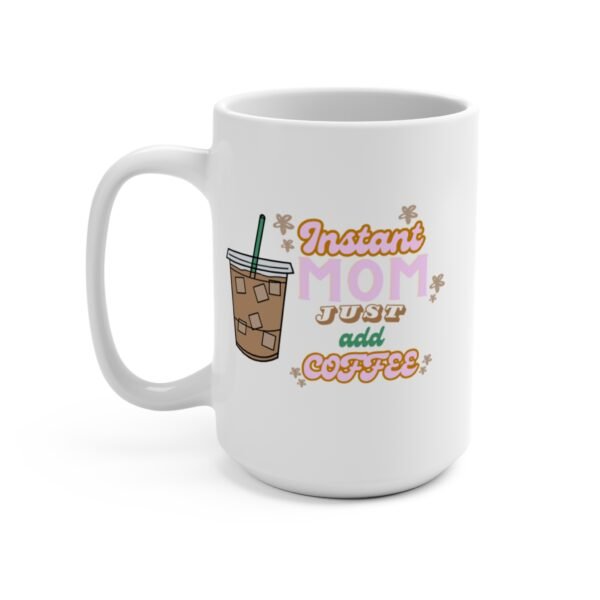 "Instant Mom Just Add Coffee" Mug - Image 4