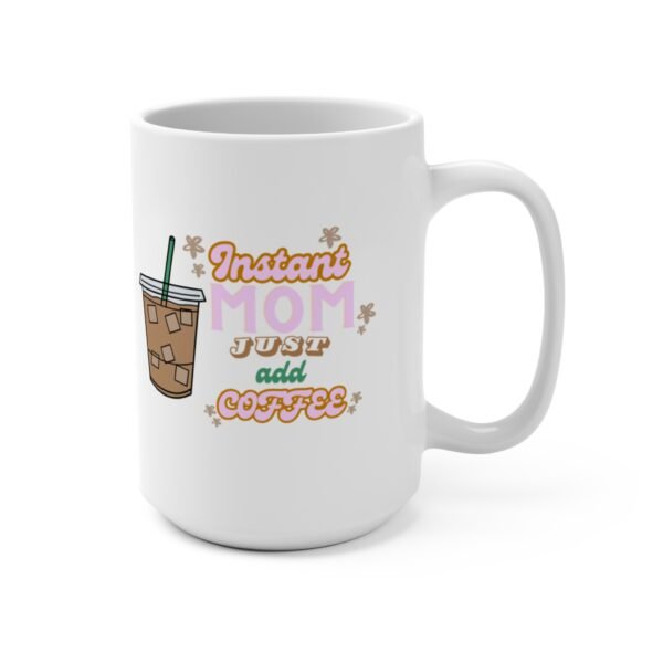 "Instant Mom Just Add Coffee" Mug - Image 3